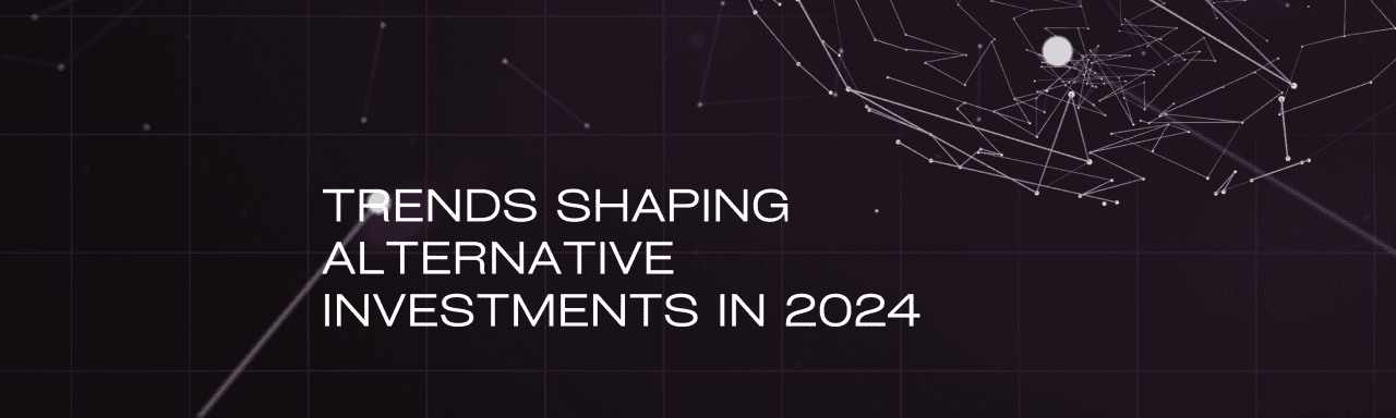 The Future of Alternative Investments: Trends to Watch