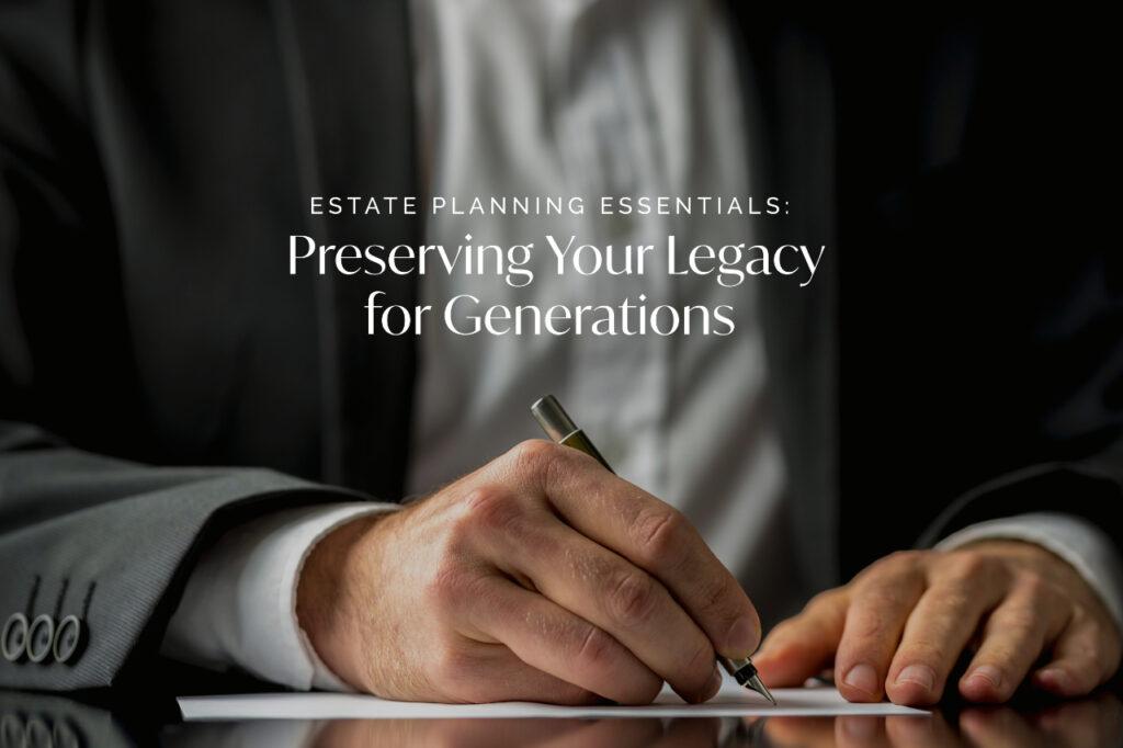 Estate Planning: Securing Your Financial Legacy