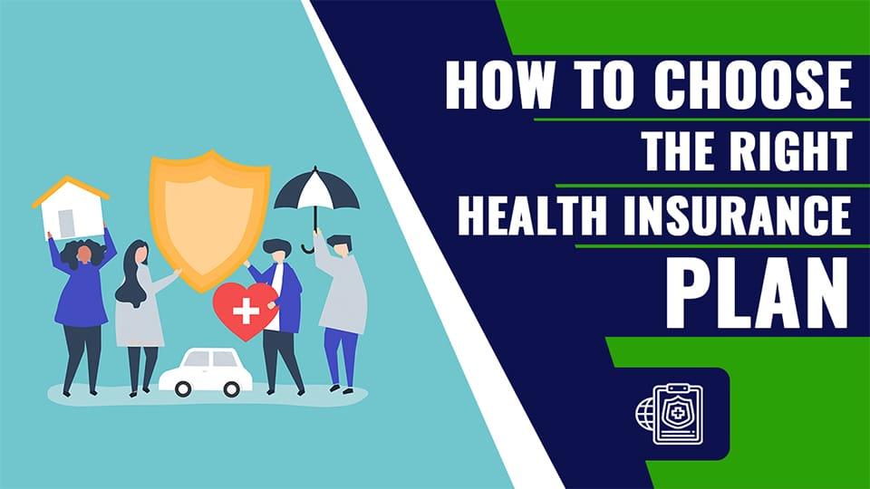 How to Choose the Right Health Insurance Plan for You