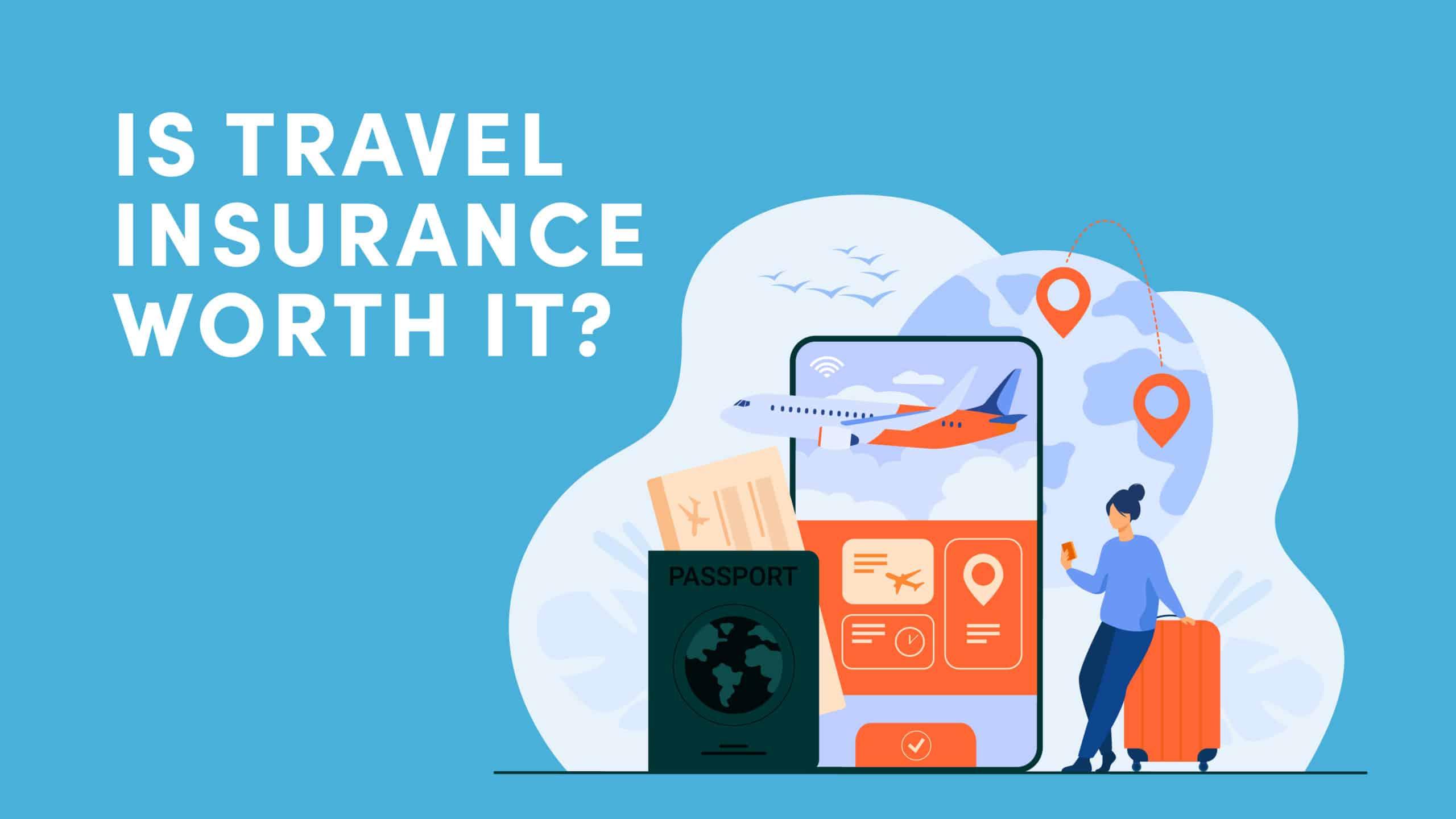 Travel Insurance: Is It Worth the Cost?